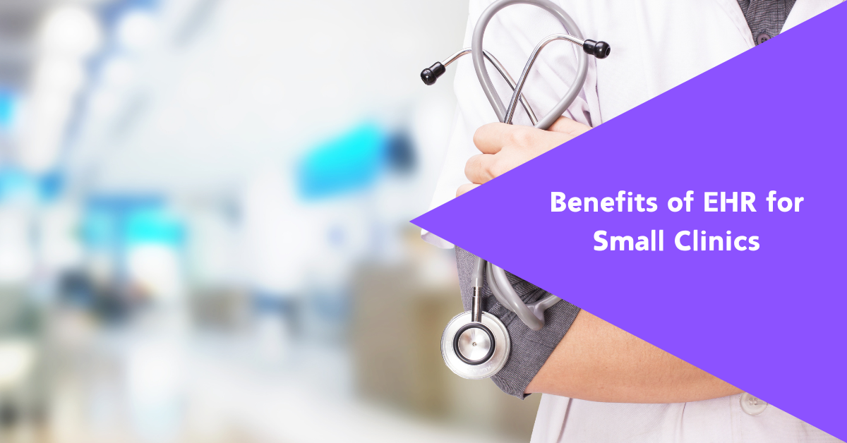 Benefits of EHR for Small Clinics