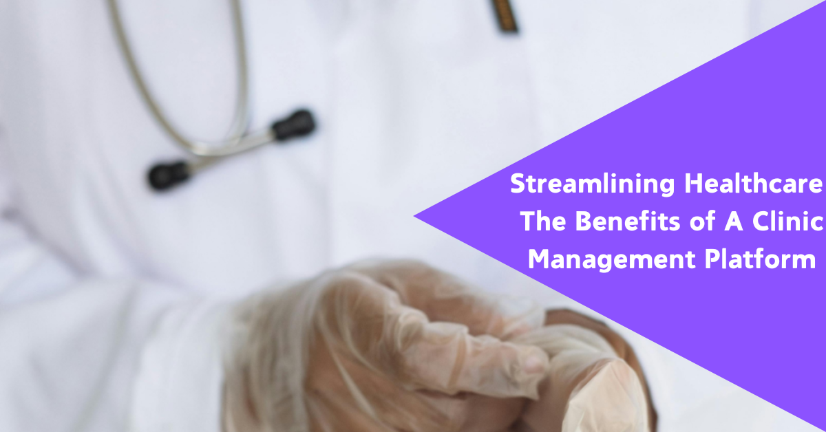 Benefits of a clinic management platform