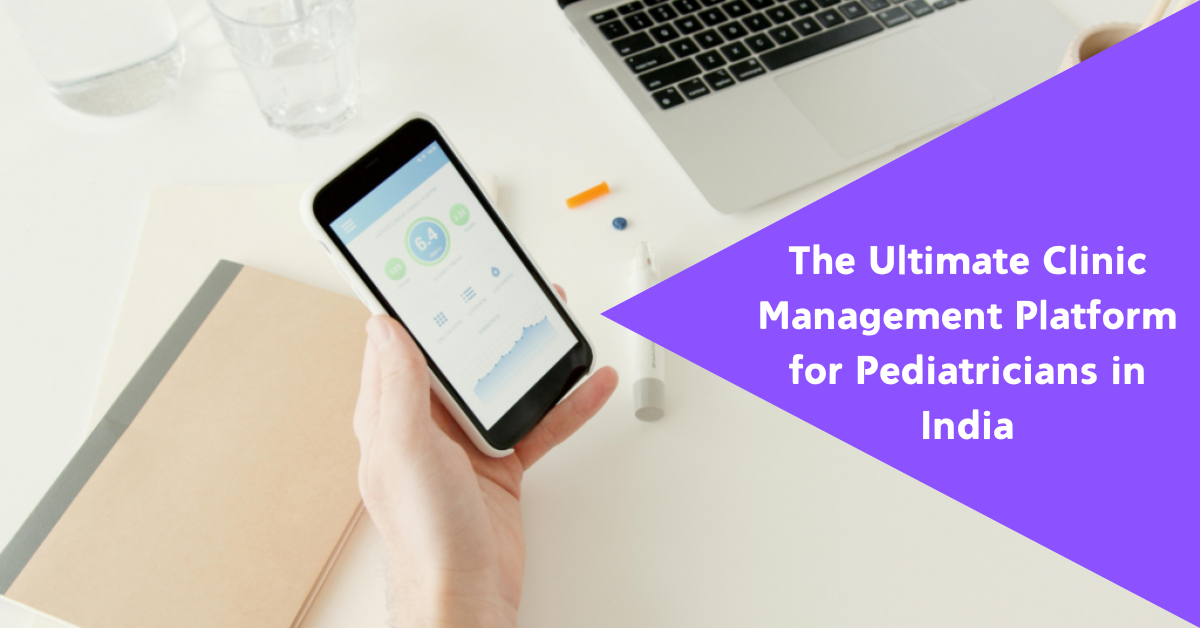 The Ultimate Clinic Management Platform for Pediatricians in India